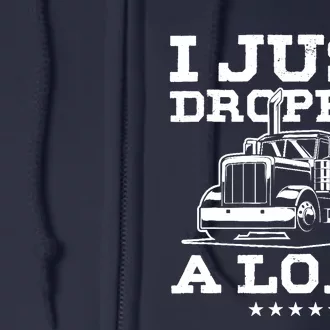 Funny Tractor Truck Driver Trucker Puns Just Dropped A Load Full Zip Hoodie