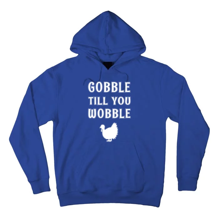 Funny Turkey Thanksgiving Gobble Till You Wobble Funny Gift Tall Hoodie