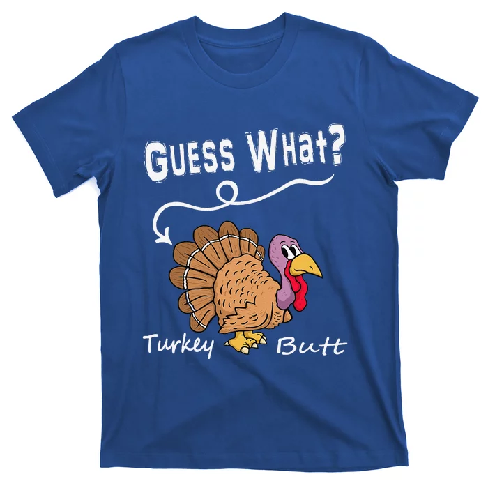 Funny Thanksgiving Turkey Gift Guess What Turkey Butt! T-Shirt