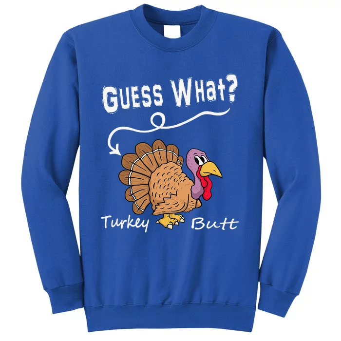 Funny Thanksgiving Turkey Gift Guess What Turkey Butt! Tall Sweatshirt