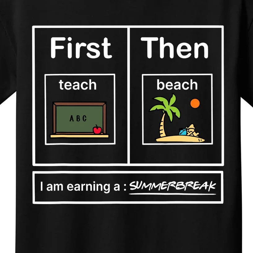 First Teach Then Beach I Am Earning A Summer Break Kids T-Shirt