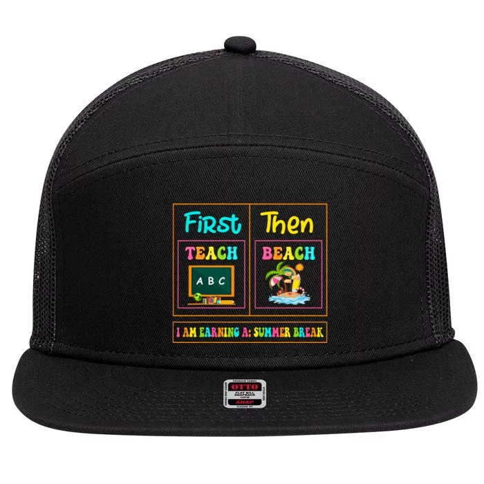 First Teach Then Beach I Am Earning A Summer Break 7 Panel Mesh Trucker Snapback Hat