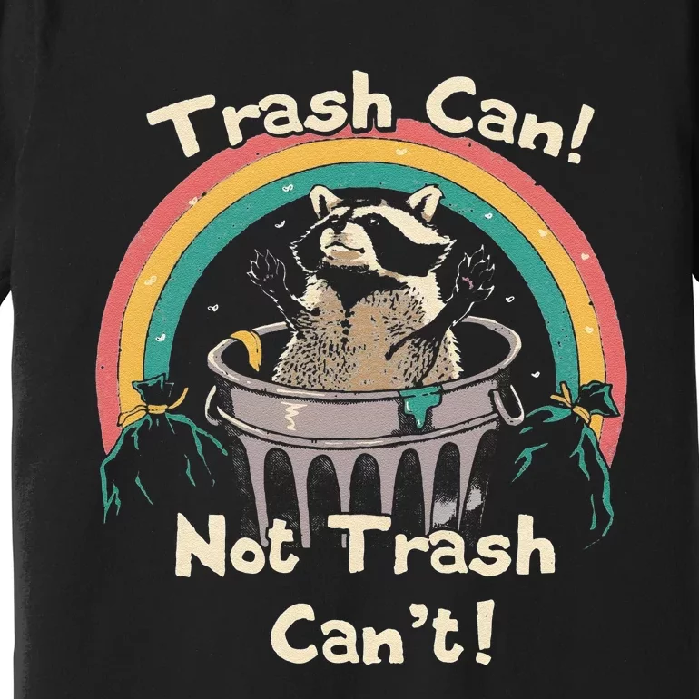 Funny Trash Talker Trash Can Not Trash Cant Premium T-Shirt