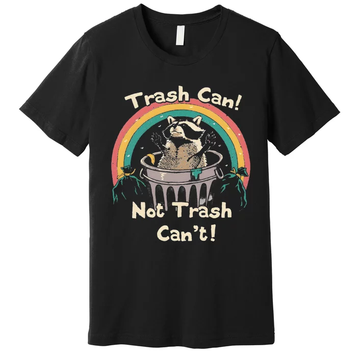 Funny Trash Talker Trash Can Not Trash Cant Premium T-Shirt