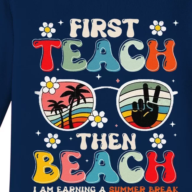 First Teach Then Beach I Am Earning A Summer Break Baby Long Sleeve Bodysuit