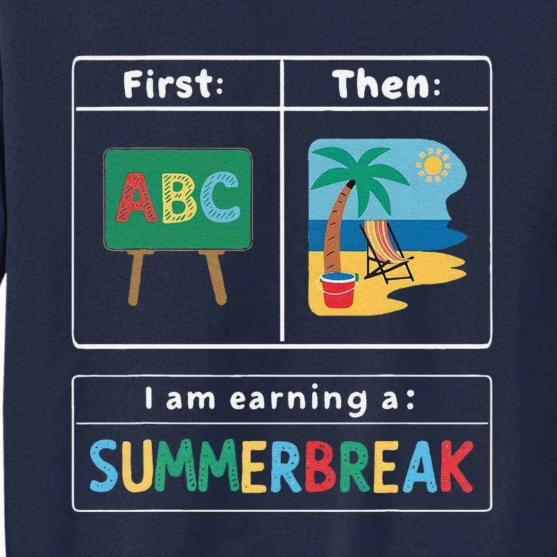 First Teach Then Beach Teacher I Am Earning A Summer Break Tall Sweatshirt