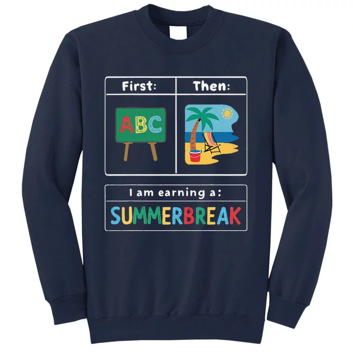 First Teach Then Beach Teacher I Am Earning A Summer Break Tall Sweatshirt