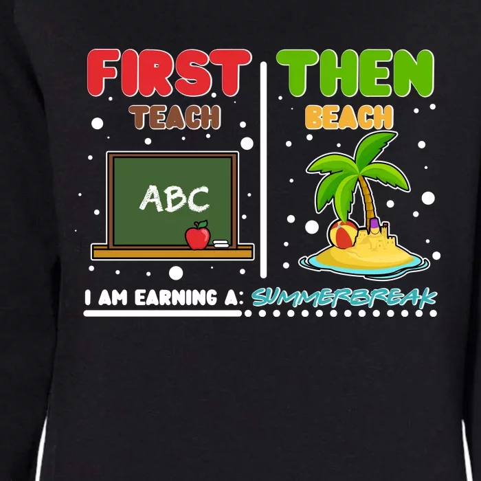 First Teach Then Beach I Am Earning A Summerbreak Womens California Wash Sweatshirt