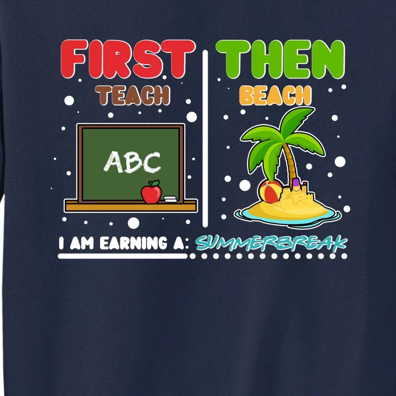 First Teach Then Beach I Am Earning A Summerbreak Tall Sweatshirt