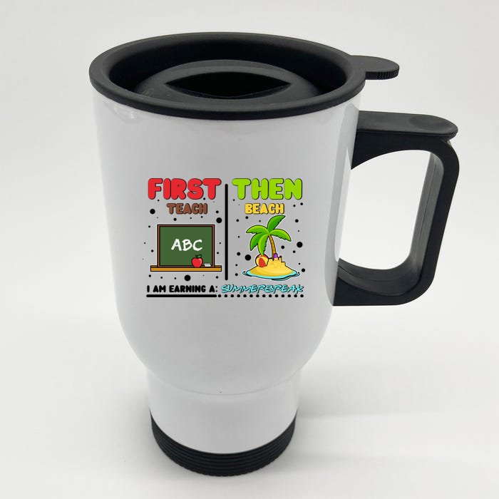 First Teach Then Beach I Am Earning A Summerbreak Front & Back Stainless Steel Travel Mug