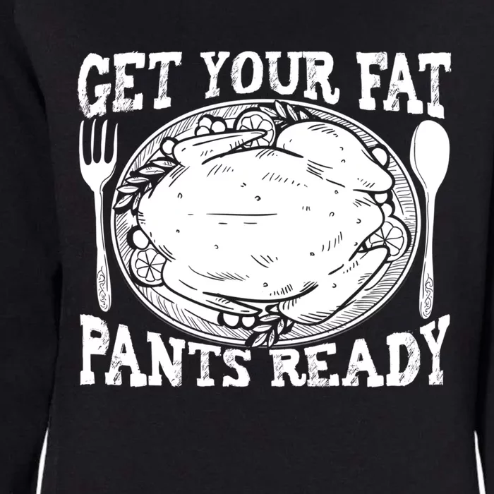 Funny Thanksgiving Turkey Holiday Get Your Fat Pants Ready Cute Gift Womens California Wash Sweatshirt