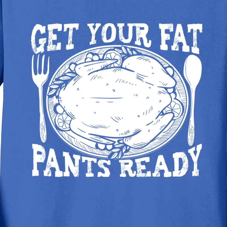 Funny Thanksgiving Turkey Holiday Get Your Fat Pants Ready Cute Gift Kids Long Sleeve Shirt