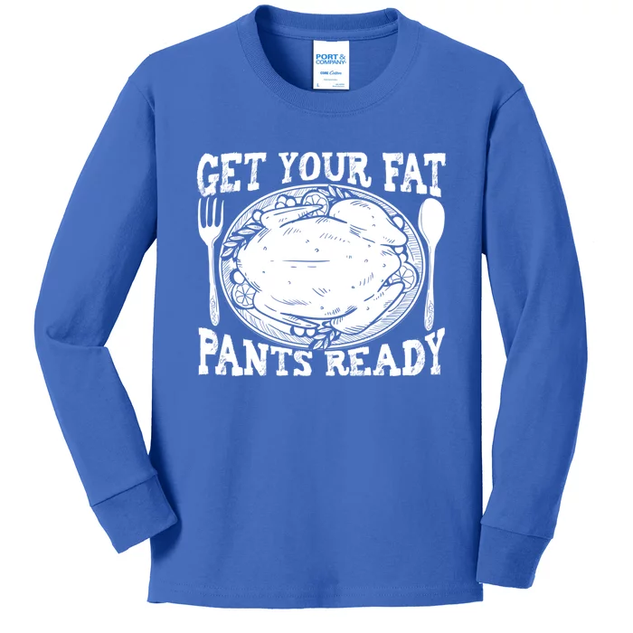 Funny Thanksgiving Turkey Holiday Get Your Fat Pants Ready Cute Gift Kids Long Sleeve Shirt