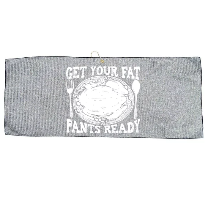 Funny Thanksgiving Turkey Holiday Get Your Fat Pants Ready Cute Gift Large Microfiber Waffle Golf Towel