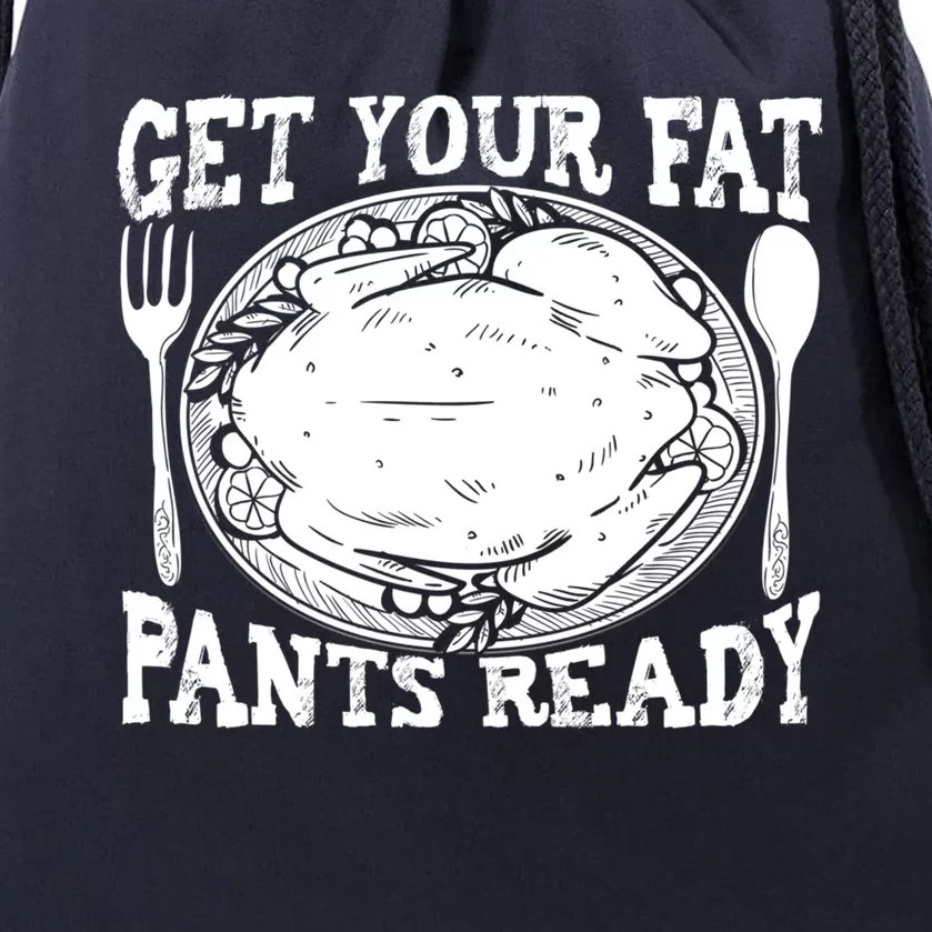 Funny Thanksgiving Turkey Holiday Get Your Fat Pants Ready Cute Gift Drawstring Bag