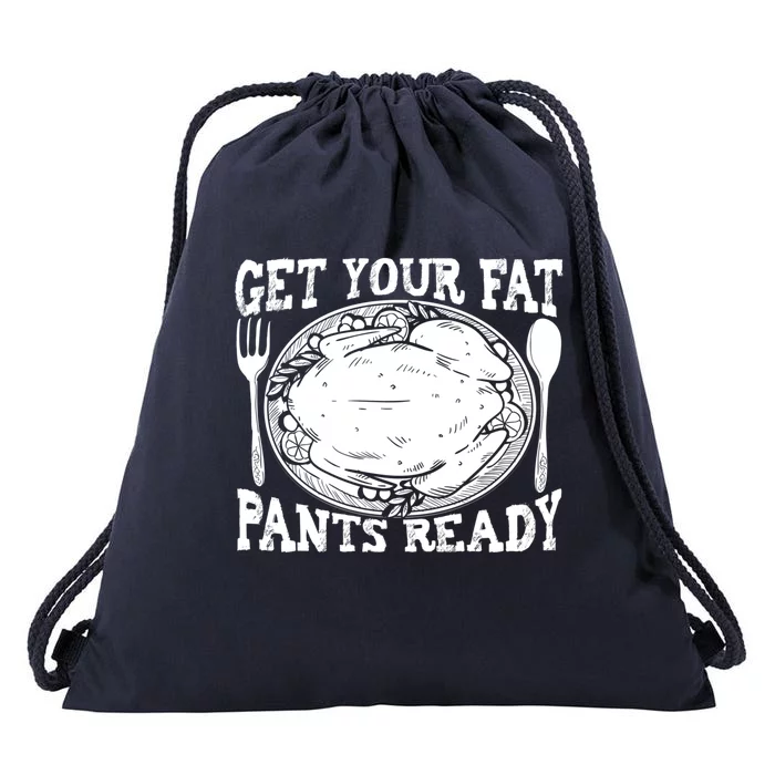 Funny Thanksgiving Turkey Holiday Get Your Fat Pants Ready Cute Gift Drawstring Bag