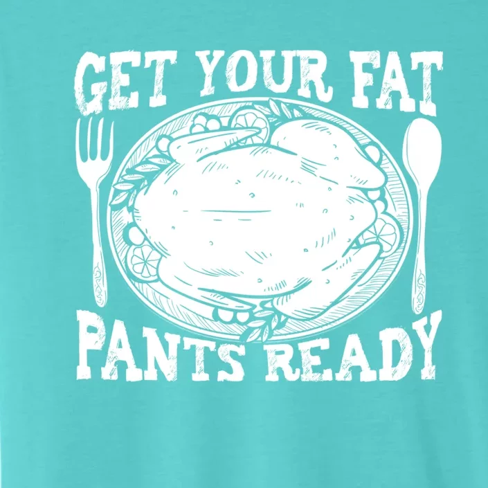 Funny Thanksgiving Turkey Holiday Get Your Fat Pants Ready Cute Gift ChromaSoft Performance T-Shirt