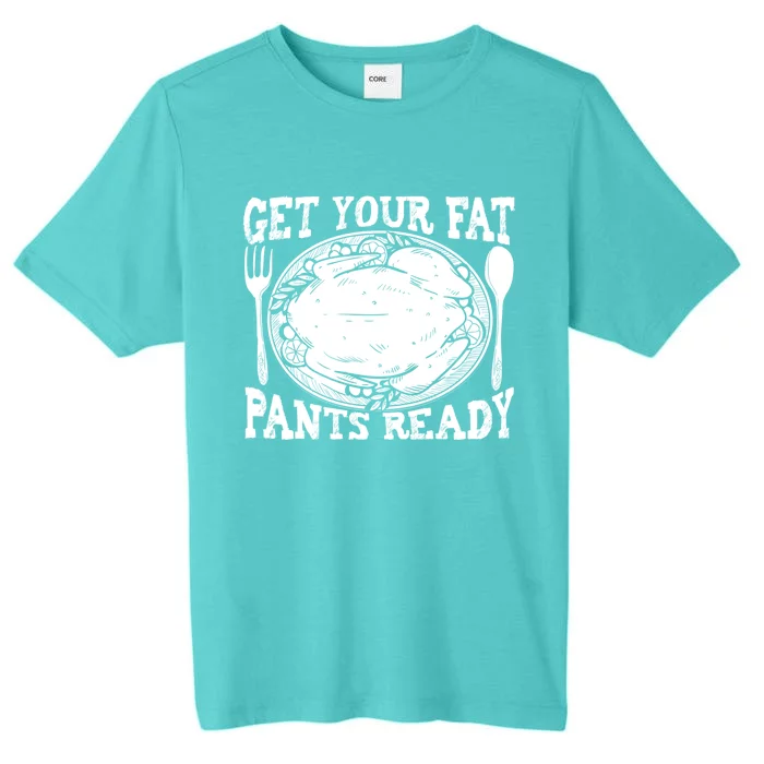 Funny Thanksgiving Turkey Holiday Get Your Fat Pants Ready Cute Gift ChromaSoft Performance T-Shirt