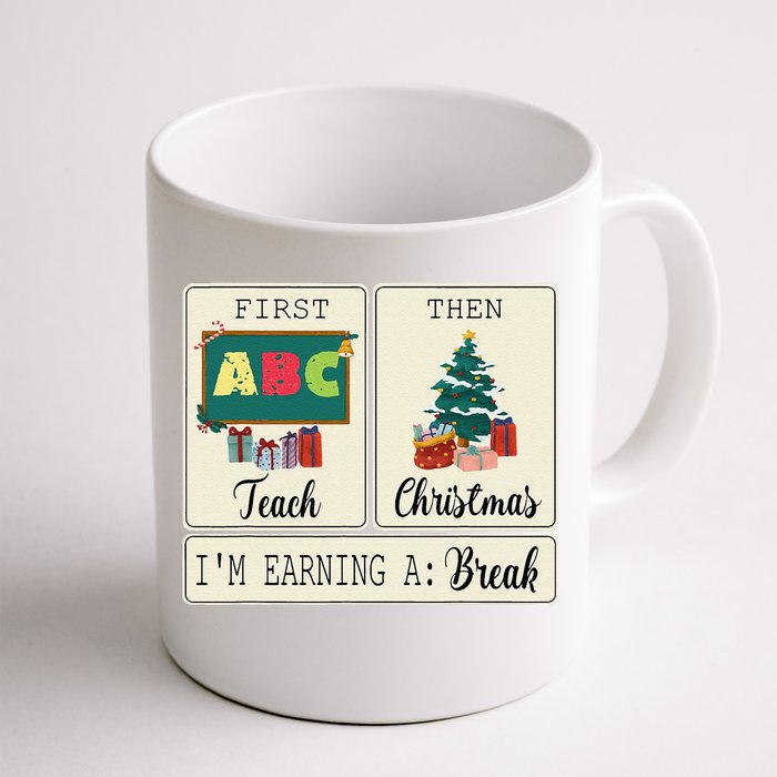 First Teach Then Christmas IM Earning A Break Teacher Xmas Front & Back Coffee Mug