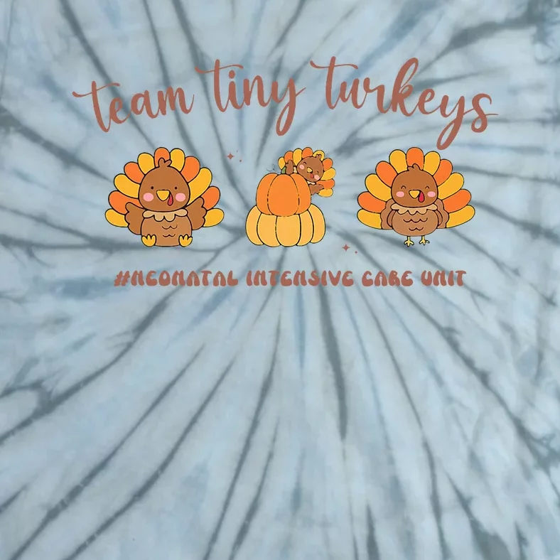 Fall Team Tiny Turkeys Neonatal Nicu Nurse Thanksgiving Cute Tie-Dye T-Shirt