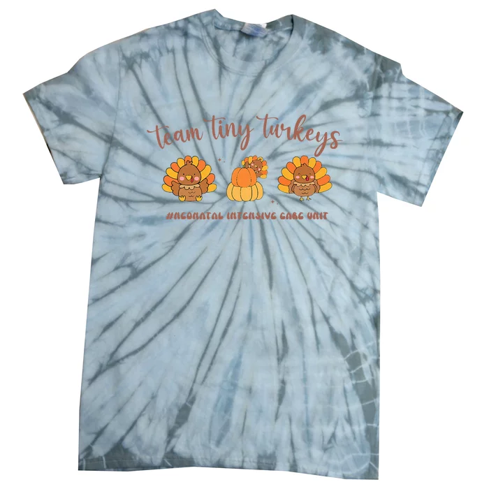 Fall Team Tiny Turkeys Neonatal Nicu Nurse Thanksgiving Cute Tie-Dye T-Shirt