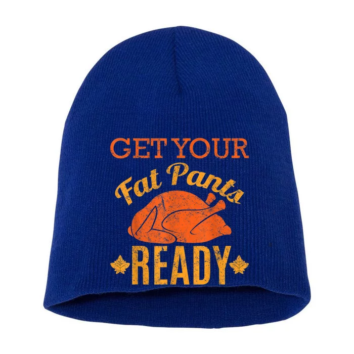 Funny Thanksgiving Turkey Get Your Fat Pants Ready Great Gift Short Acrylic Beanie