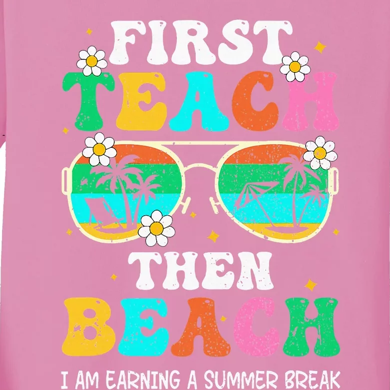 First Teach Then Beach I Am Earning A Summer Break Kids Long Sleeve Shirt