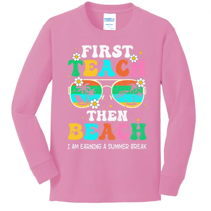 First Teach Then Beach I Am Earning A Summer Break Kids Long Sleeve Shirt