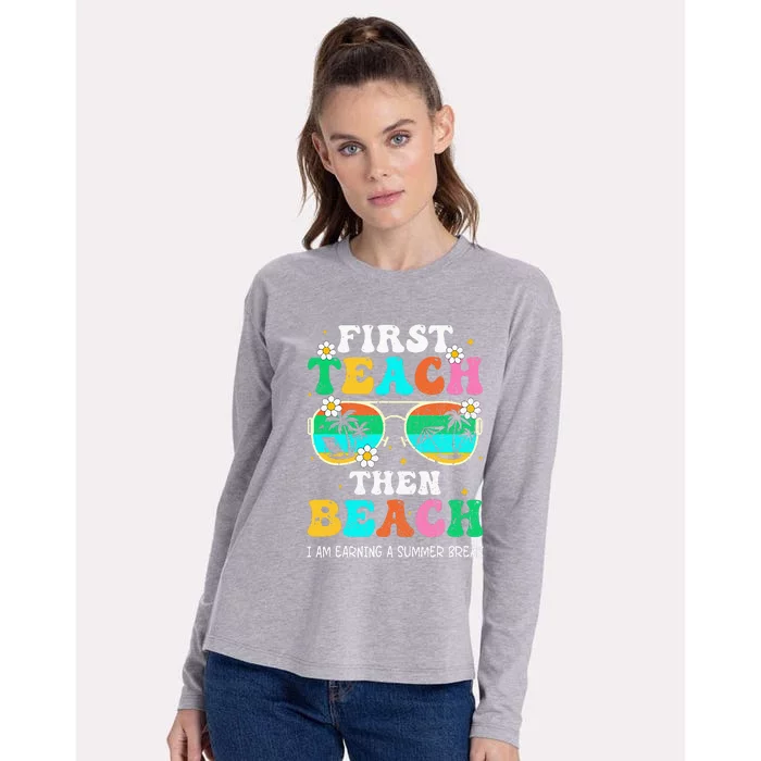 First Teach Then Beach I Am Earning A Summer Break Womens Cotton Relaxed Long Sleeve T-Shirt