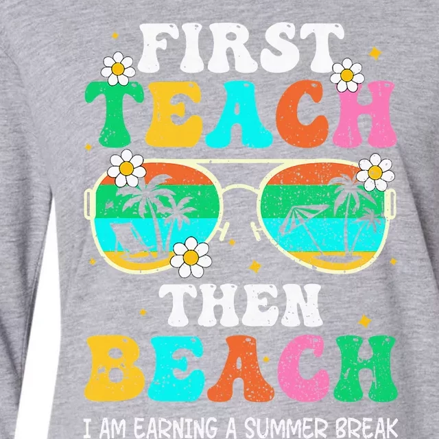 First Teach Then Beach I Am Earning A Summer Break Womens Cotton Relaxed Long Sleeve T-Shirt