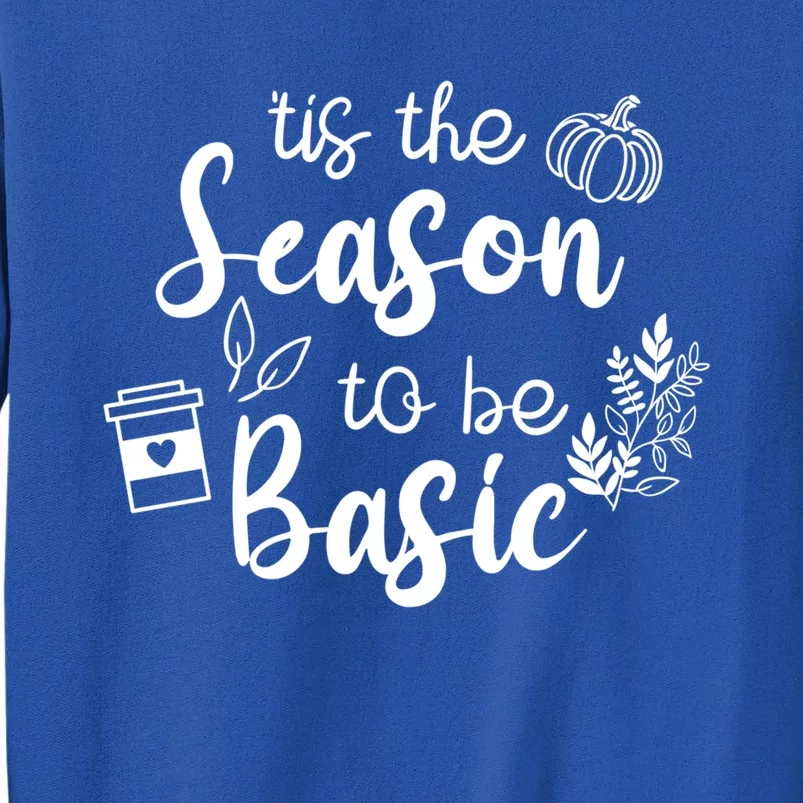 Funny Tis The Season To Be Basic Fall Pumpkin Spice Gift Tall Sweatshirt