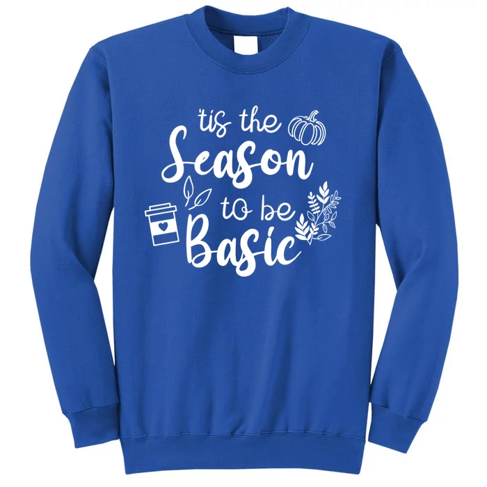 Funny Tis The Season To Be Basic Fall Pumpkin Spice Gift Tall Sweatshirt