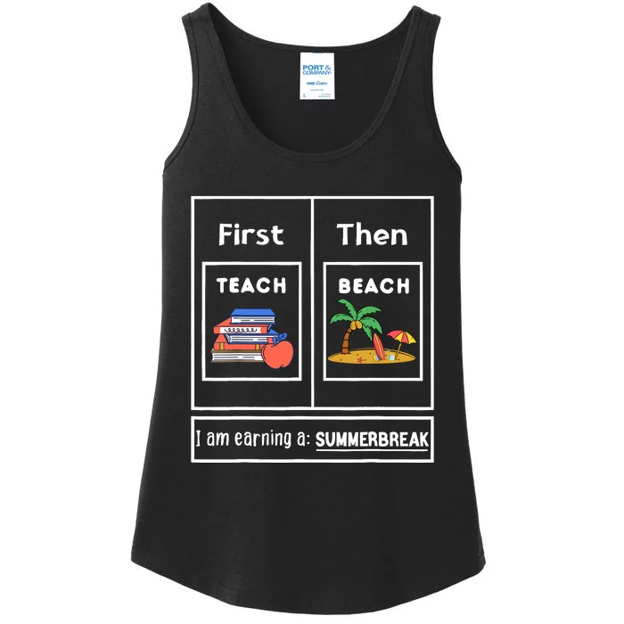 First Teach Then Beach I Am Earning A Summer Break Teachers Ladies Essential Tank