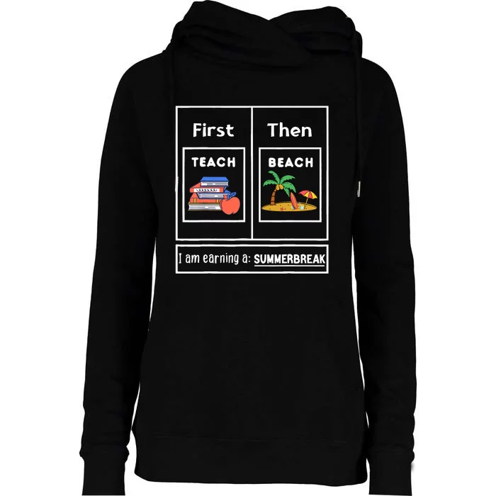 First Teach Then Beach I Am Earning A Summer Break Teachers Womens Funnel Neck Pullover Hood