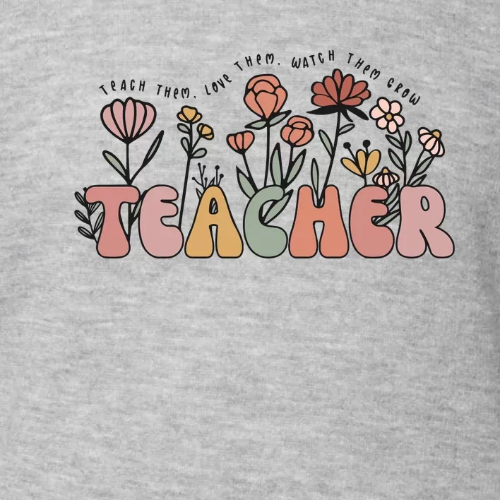 Floral Teacher Tote Bag Teach Them Love Them Toddler Sweatshirt