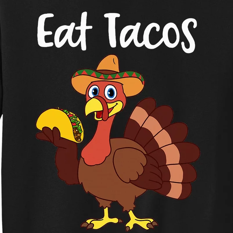 Funny Thanksgiving Turkey Day Eat Tacos Tall Sweatshirt