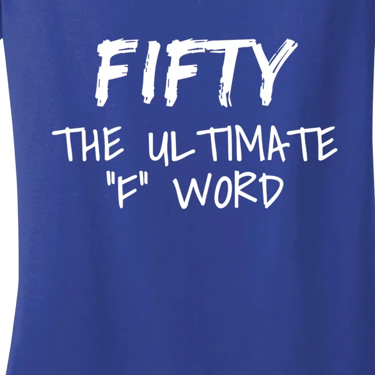 Fifty The Ultimate F Word Funny 50th Birthday Gift Women's V-Neck T-Shirt