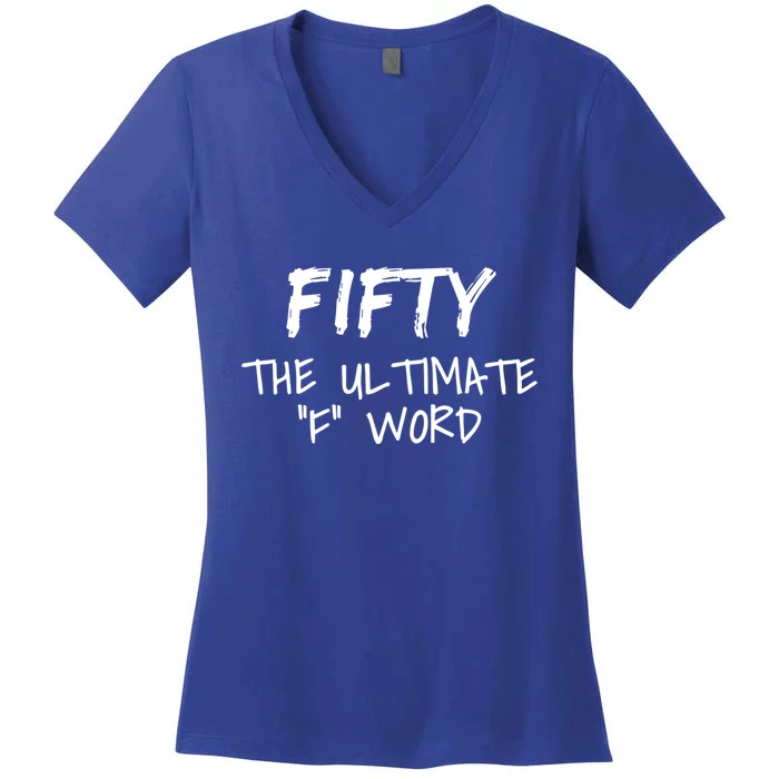 Fifty The Ultimate F Word Funny 50th Birthday Gift Women's V-Neck T-Shirt