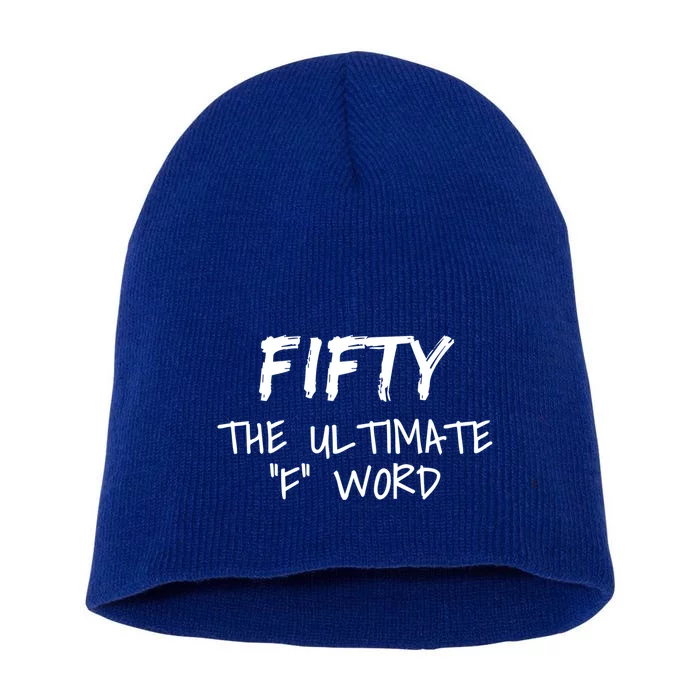 Fifty The Ultimate F Word Funny 50th Birthday Gift Short Acrylic Beanie