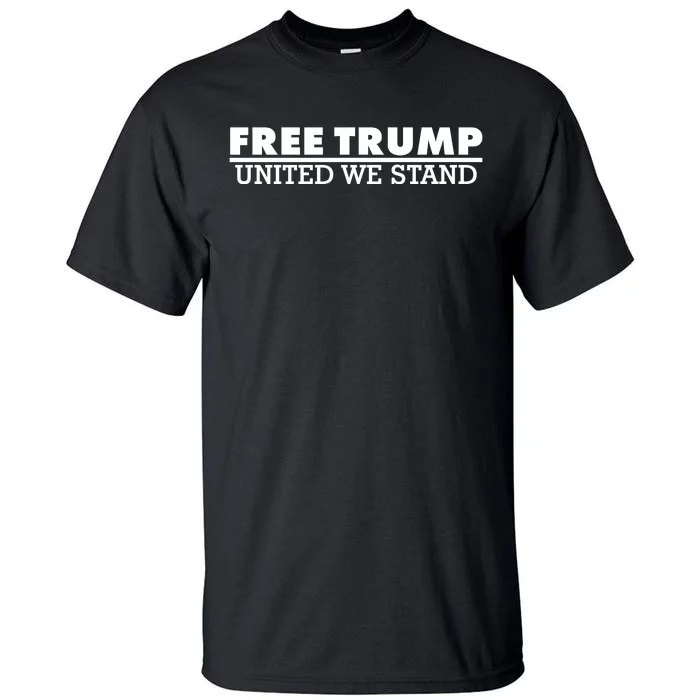 Free Donald Trump United We Stand Supporter Tall T-Shirt