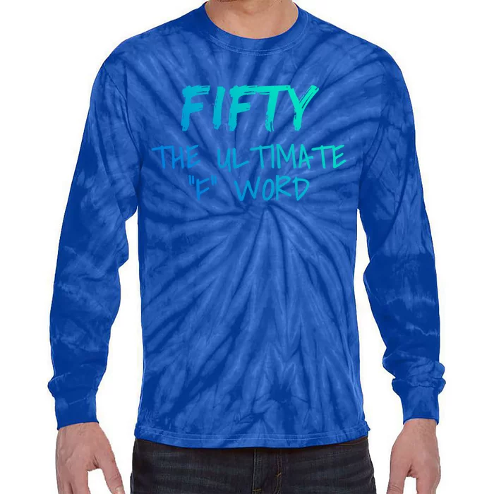 Fifty The Ultimate F Word Funny 50th Birthday Gift Tie-Dye Long Sleeve Shirt