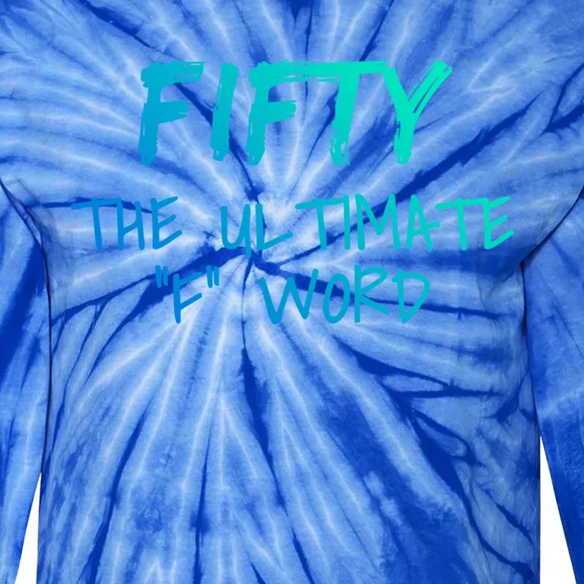 Fifty The Ultimate F Word Funny 50th Birthday Gift Tie-Dye Long Sleeve Shirt