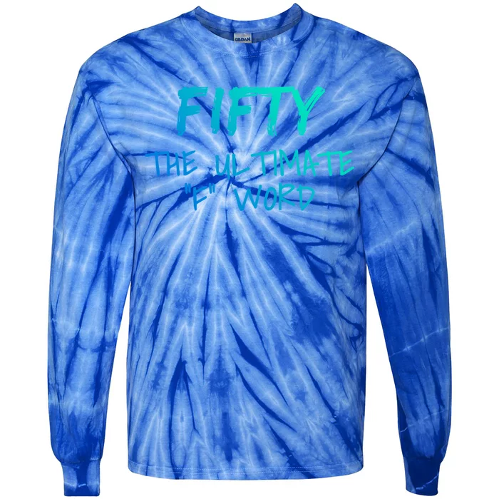 Fifty The Ultimate F Word Funny 50th Birthday Gift Tie-Dye Long Sleeve Shirt