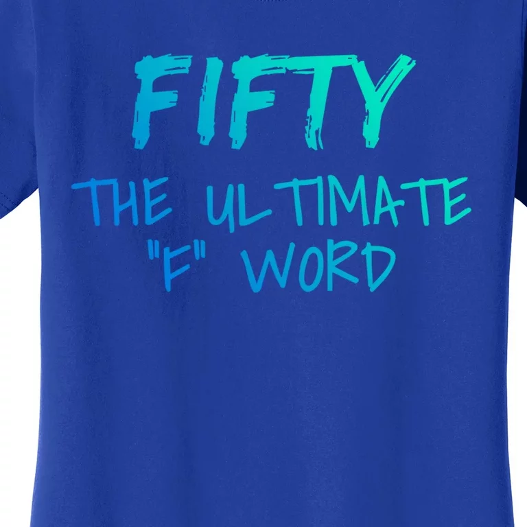 Fifty The Ultimate F Word Funny 50th Birthday Gift Women's T-Shirt