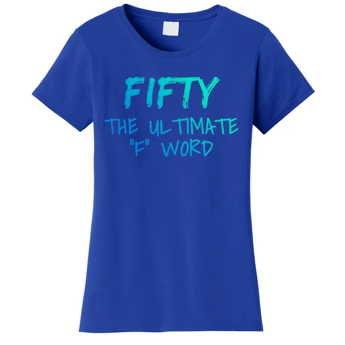 Fifty The Ultimate F Word Funny 50th Birthday Gift Women's T-Shirt