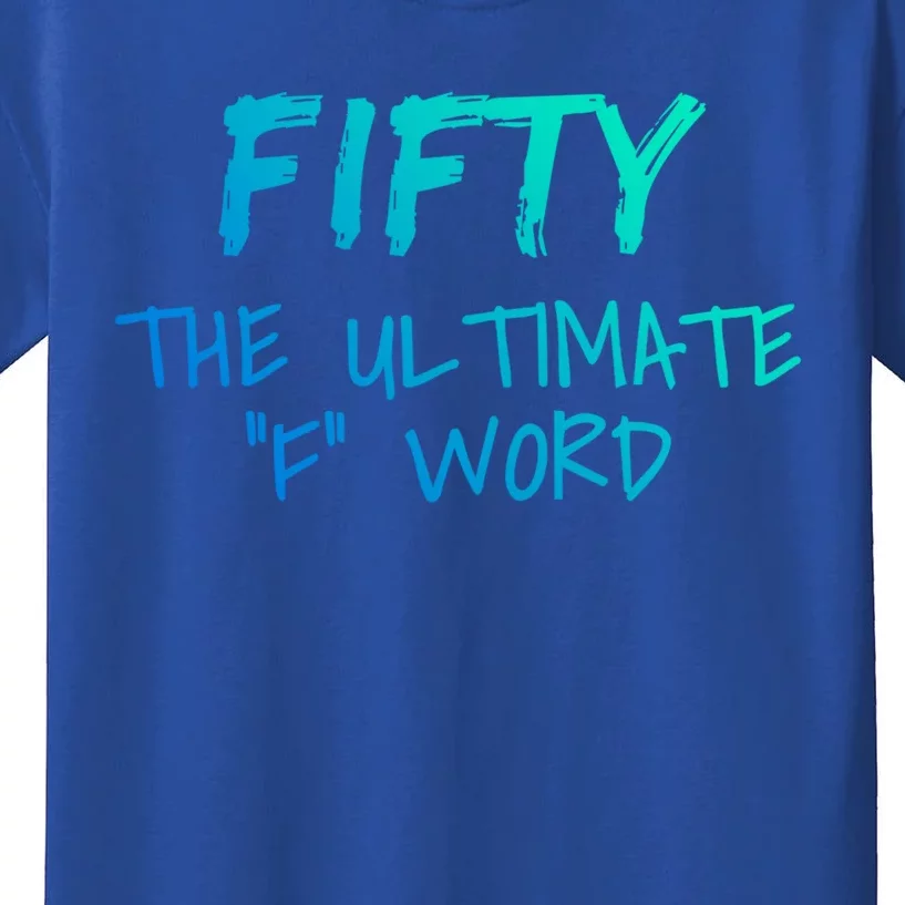 Fifty The Ultimate F Word Funny 50th Birthday Gift Kids T-Shirt