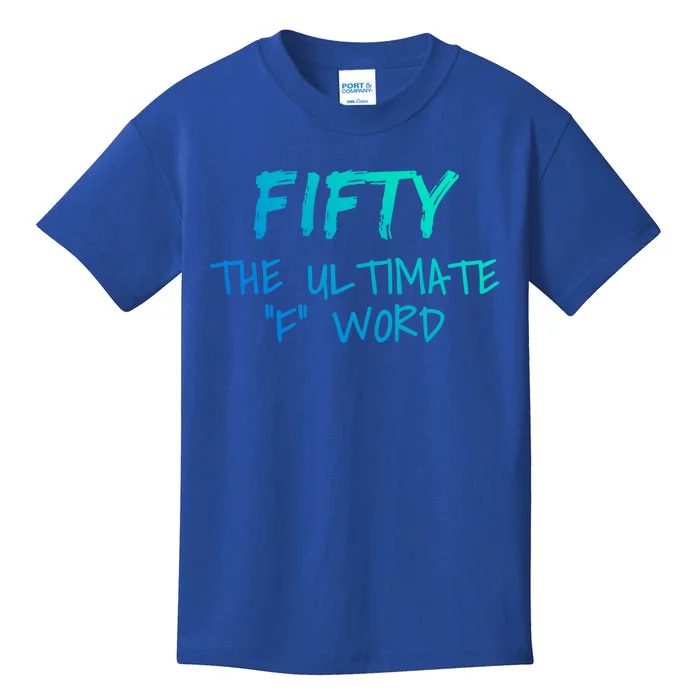 Fifty The Ultimate F Word Funny 50th Birthday Gift Kids T-Shirt