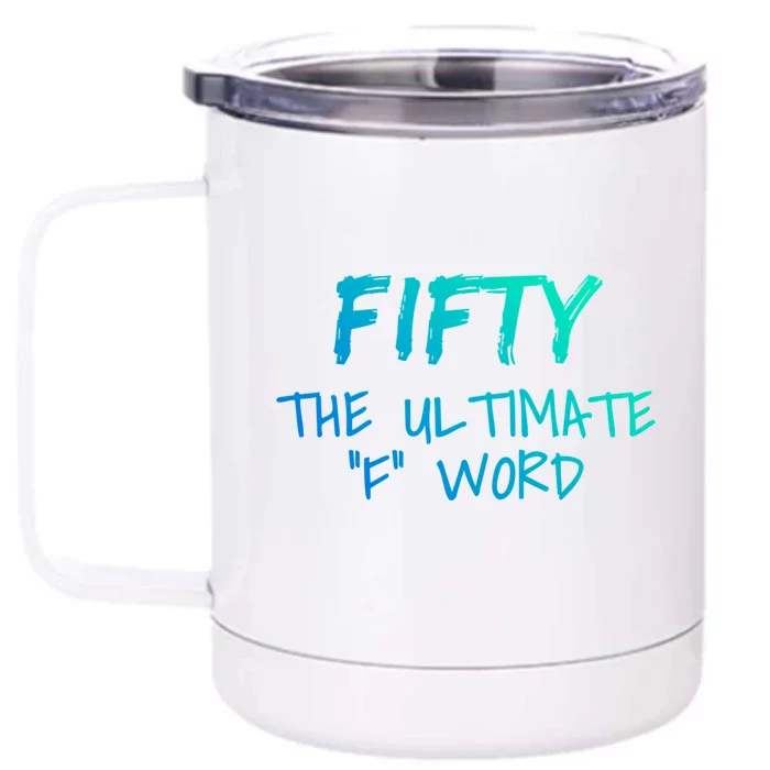 Fifty The Ultimate F Word Funny 50th Birthday Gift Front & Back 12oz Stainless Steel Tumbler Cup