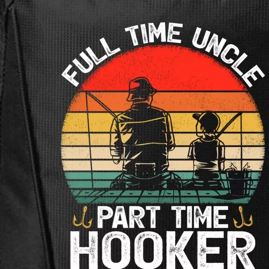 Full Time Uncle Part Time Hooker Father's Day Fishing Great Gift City Backpack