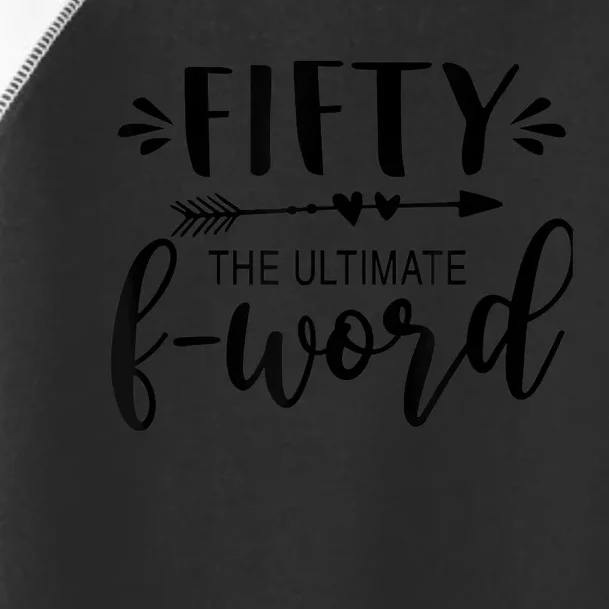 Fifty The Ultimate F-word 50th Birthday Gift Fiftieth Bday Toddler Fine Jersey T-Shirt